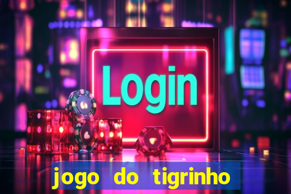 jogo do tigrinho aposta minima